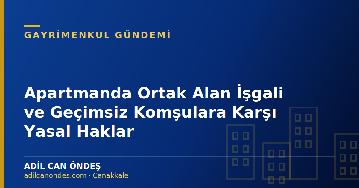 Apartmanda Ortak Alan İşgali ve Geçimsiz Komşulara Karşı Yasal Haklar