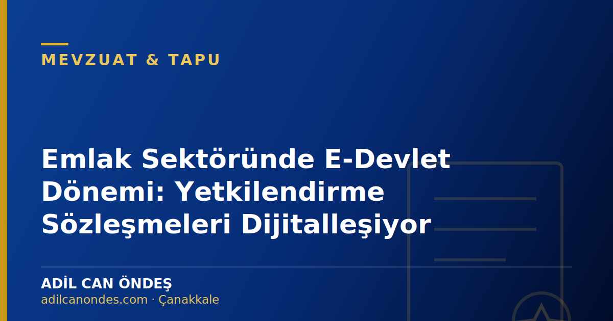 Emlak Sektöründe E-Devlet Dönemi: Yetkilendirme Sözleşmeleri Dijitalleşiyor