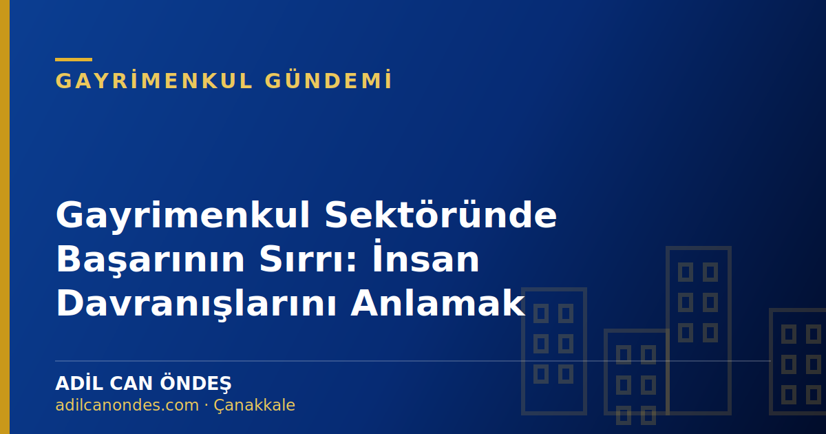 Gayrimenkul Sektöründe Başarının Sırrı: İnsan Davranışlarını Anlamak