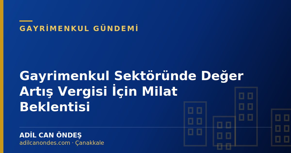 Gayrimenkul Sektöründe Değer Artış Vergisi İçin Milat Beklentisi