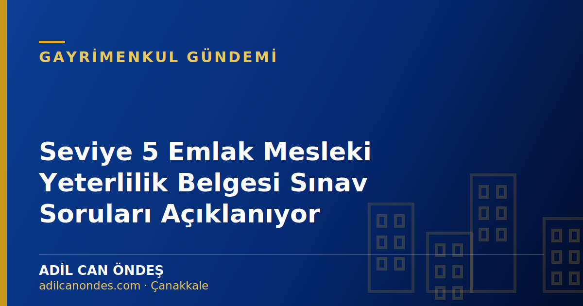 Seviye 5 Emlak Mesleki Yeterlilik Belgesi Sınav Soruları Açıklanıyor