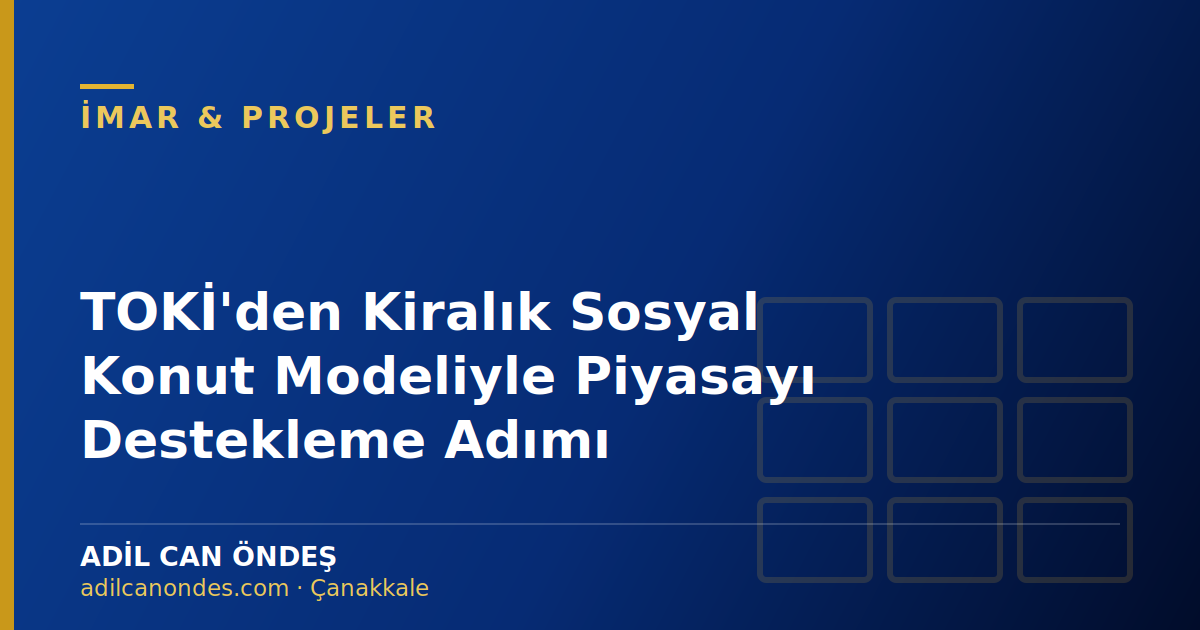TOKİ'den Kiralık Sosyal Konut Modeliyle Piyasayı Destekleme Adımı